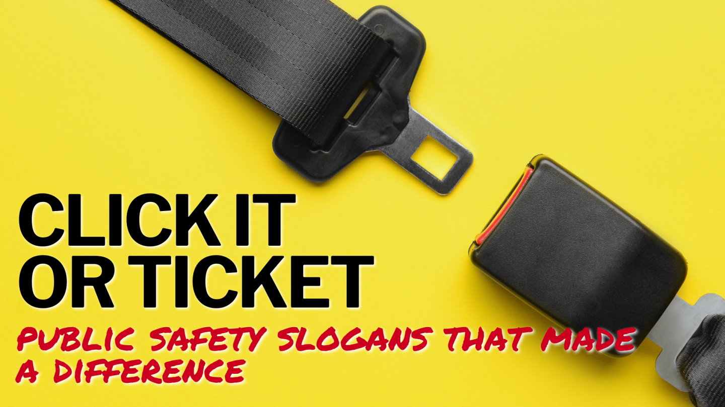 Safety First Tickets 'Click it or ticket': Public safety slogans that made a difference