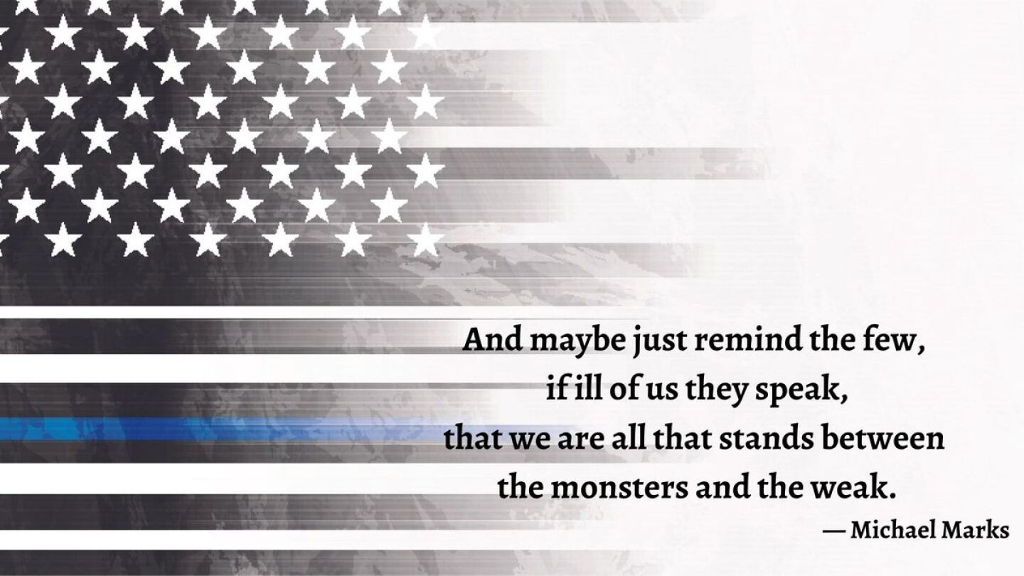 And maybe just remind the few, if ill of us they speak, that we are all that stands between the monsters and the weak. (1).jpg