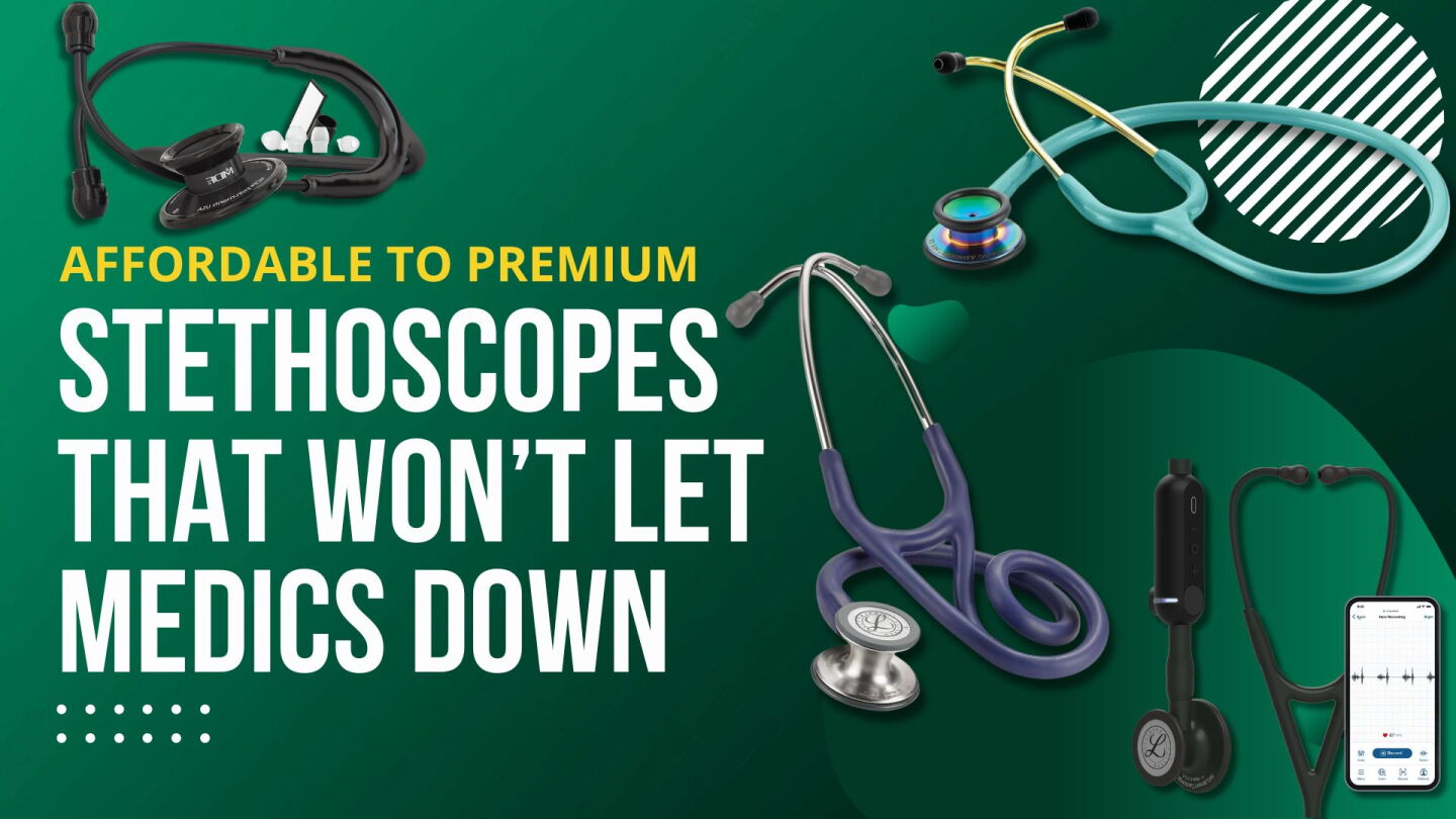 Premium Stethoscopes Affordable to premium: Stethoscopes that won’t let medics down