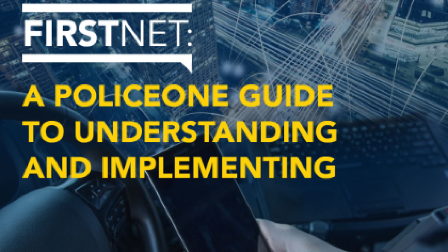 PoliceOne Guide to Understanding and Implementing FirstNet