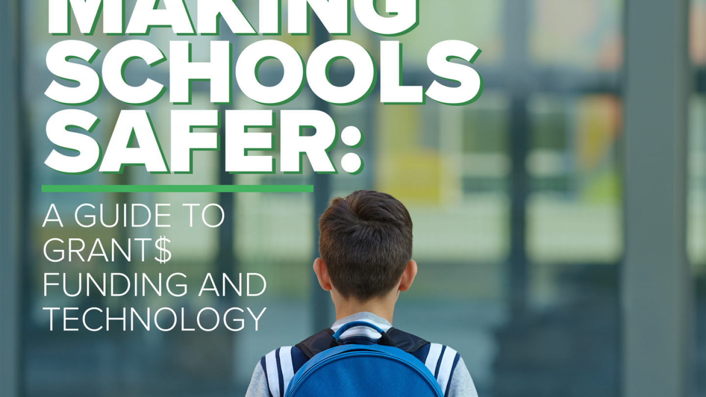 Making schools safer: A guide to grants funding and technology (eBook)